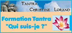 Christine Lorand Formation Tantra -  Christine Lorand psychologue propose des stages de Tantra pour couple ou individuel ainsi que des stages sur la méditation, yoga, therapie psycho corporel, massages, victimologie . 
