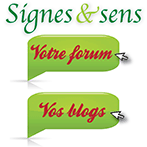 Votre Forum et vos Blogs de Signes et sens